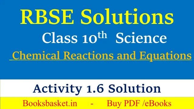 RBSE Class 10 Science Chapter 1 Activity 1.6 Solution- Chemical Reactions and Equations RBSE Class 10 Science Chapter 1 Activity 1.6 Solution- Chemical Reactions and Equations